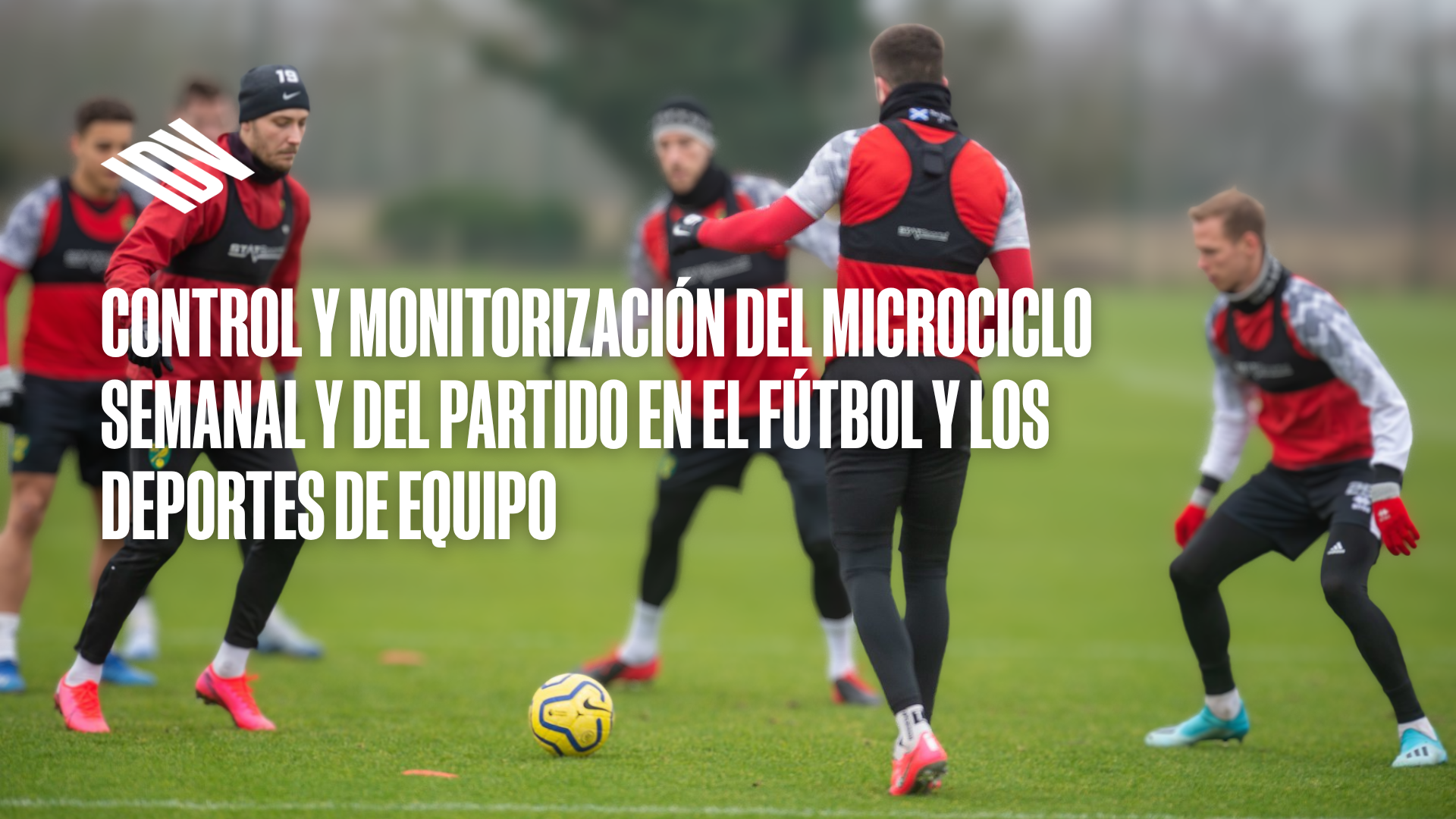 Control y monitorización del microciclo semanal y del partido en el fútbol y los deportes de equipo
